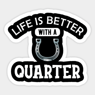 Quarter Horse - Life is better with a quarter Sticker